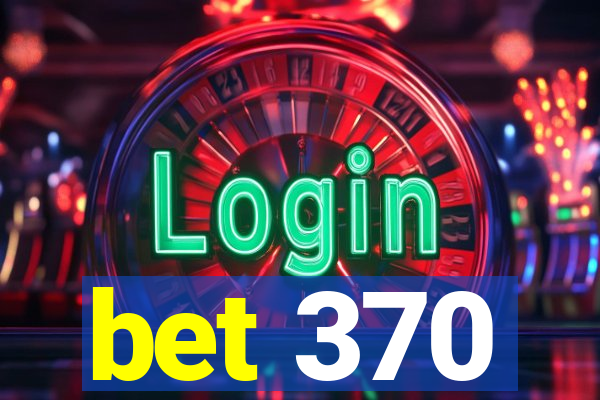 bet 370